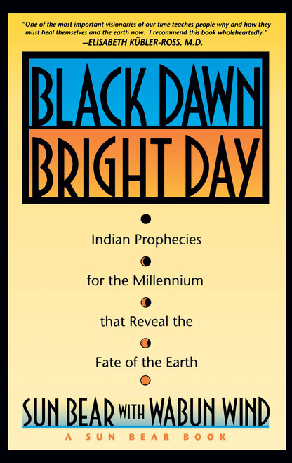 Black Dawn, Bright Day (Indian Prophecies for the Millennium that Reveal the Fate of the Earth) by Sun Bear, Wabun Wind, 9780671759001