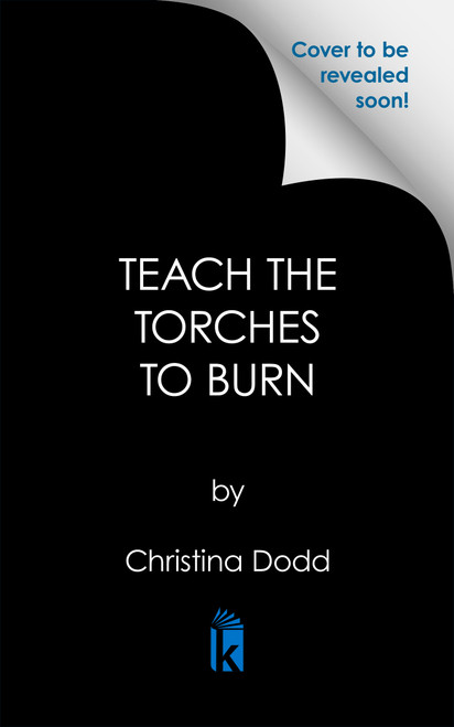 Teach the Torches to Burn by Christina Dodd, 9781496750228