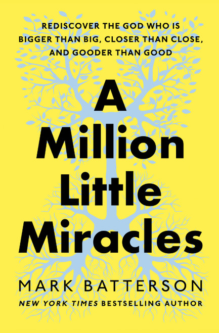 A Million Little Miracles (Rediscover the God Who Is Bigger Than Big, Closer Than Close, and Gooder Than Good) by Mark Batterson, 9780593192832