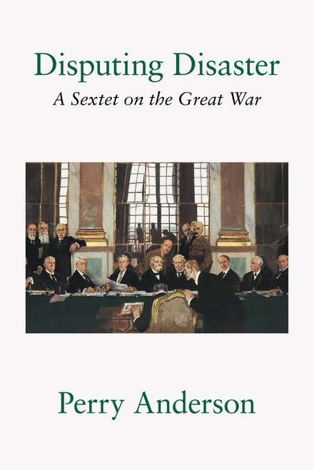 Disputing Disaster (A Sextet on the Great War) by Perry Anderson, 9781804298015