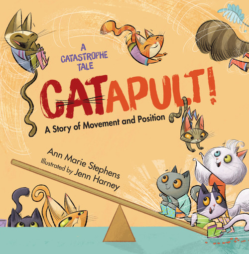 CATapult! (A Story of Movement and Position) by Ann Marie Stephens, Jenn Harney, 9781635928006