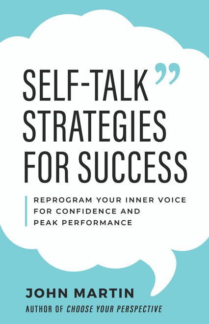 Self-Talk Strategies for Success (Reprogram Your Inner Voice for Confidence and Peak Performance) by John Martin, 9781640957206