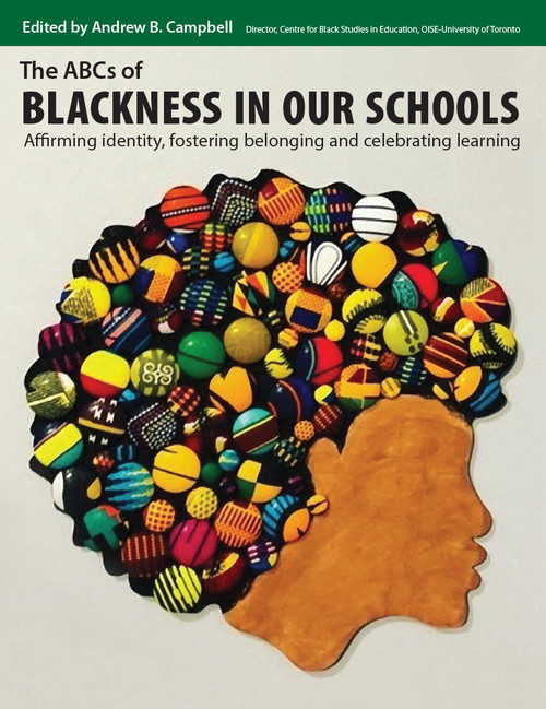 The ABCs of Blackness in Our Schools (Affirming identity, fostering belonging, and celebrating learning) by Andrew B. Campbell, 9781551383798