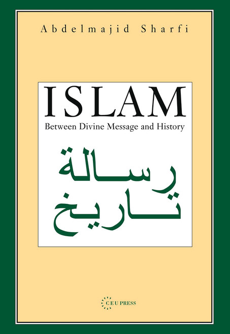 Islam (Between Divine Message and History) by Abdelmajid Sharfi, 9789637326165