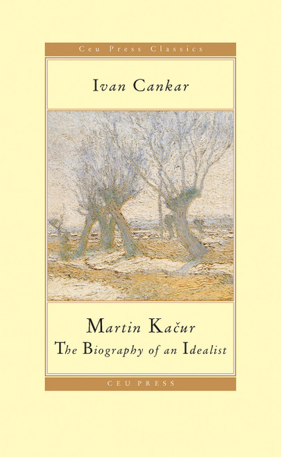 Martin Kacur (The Biography of an Idealist) by Ivan Cankar, John K. Cox, 9789639776418