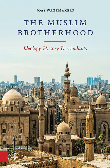 The Muslim Brotherhood (Ideology, History, Descendants) by Joas Wagemakers, 9789463727686