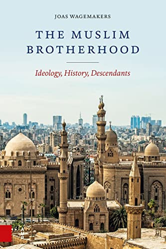 The Muslim Brotherhood (Ideology, History, Descendants) by Joas Wagemakers, 9789463727686
