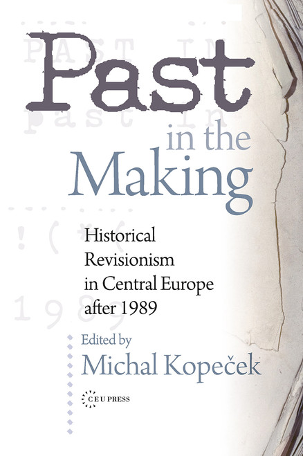 Past in the Making (Historical Revisionism in Central Europe After 1989) by Michal Kopecek, 9789639776043