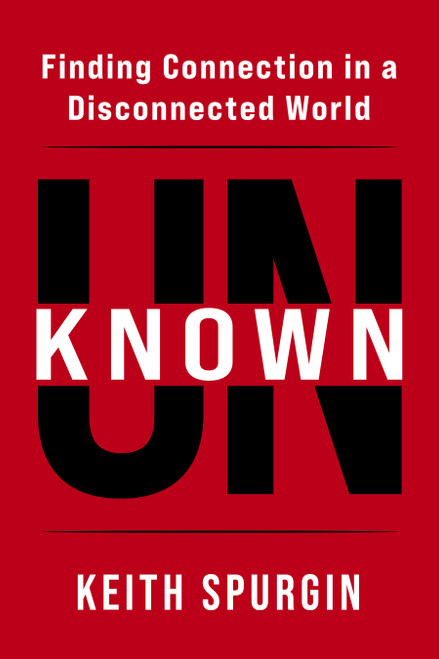 Unknown (Finding Connection in a Disconnected World) by Keith Spurgin, 9781636988290