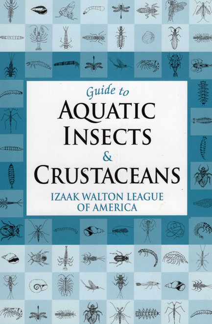 Guide to Aquatic Insects & Crustaceans by Izaak Walton League of America, 9780811732451