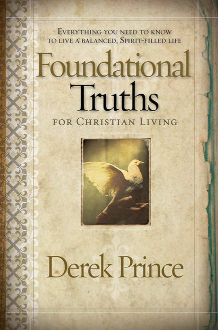 Foundational Truths For Christian Living (Everything you need to know to live a balanced, spirit-filled life) by Derek Prince, 9781591859826