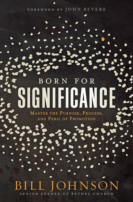 Born for Significance (Master the Purpose, Process, and Peril of Promotion) by Bill Johnson, 9781629998381