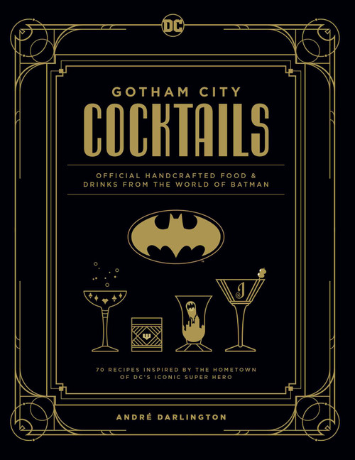Gotham City Cocktails (Official Handcrafted Food & Drinks From the World of Batman) by André Darlington, Ted Thomas, 9781647221812