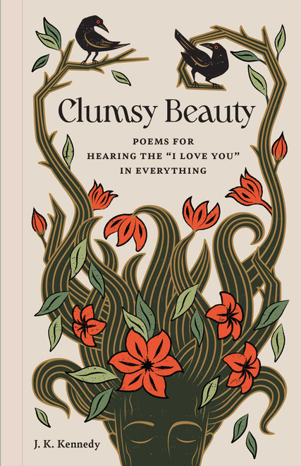 Clumsy Beauty (Poems for Hearing the "I Love You" in Everything) by J. K. Kennedy, 9798887621111