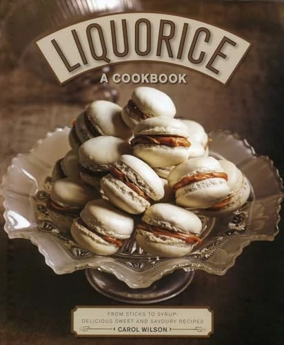 Liquorice: A Cookbook (From Sticks to Syrup: Delicious Sweet and Savoury Recipes) by Carol Wilson, 9780754833659
