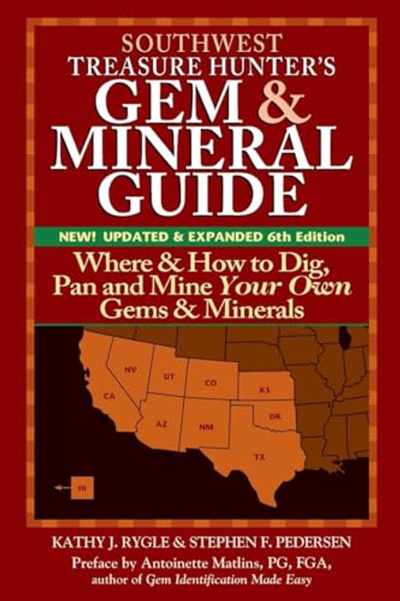 Southwest Treasure Hunter's Gem and Mineral Guide (6th Edition) (Where and How to Dig, Pan and Mine Your Own Gems and Minerals) by Kathy J. Rygle, Stephen F. Pederson, Antoinette Matlins, PG, FGA, 9780990415299