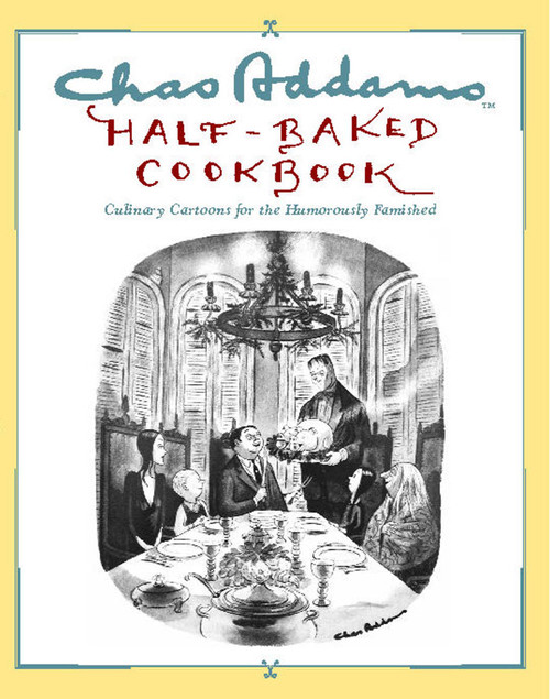 Chas Addams Half-Baked Cookbook (Culinary Cartoons for the Humorously Famished) by Charles Addams, Allen Weiss, 9781451697490