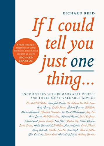 If I Could Tell You Just One Thing... (Encounters with Remarkable People and Their Most Valuable Advice) - 9781782119241 by Richard Reed, Samuel Kerr, 9781782119241