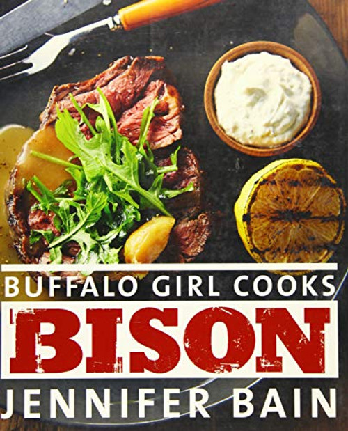 Buffalo Girl Cooks Bison by Jennifer Bain, 9781771510752