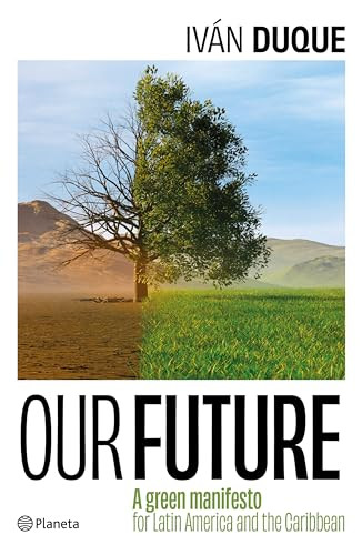 Our Future: A Green Manifesto for Latin America and the Caribbean / Nuestro Futuro: Un Manifiesto Verde para América Latina y el Caribe by Iván Duque, 9786073915748