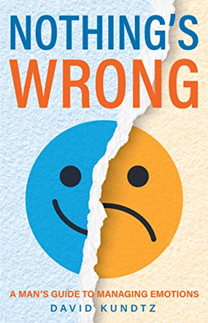 Nothing's Wrong (A Man's Guide to Managing Emotions (Gift For Men, Learn Good Communication Skills)) by David Kundtz, 9781684810284