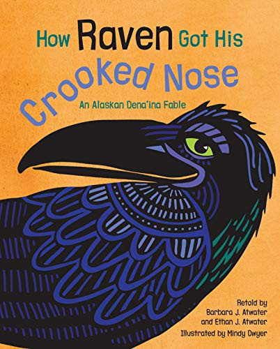How Raven Got His Crooked Nose (An Alaskan Dena'ina Fable) by Barbara J. Atwater, Ethan J. Atwater, Mindy Dwyer, 9781513264394