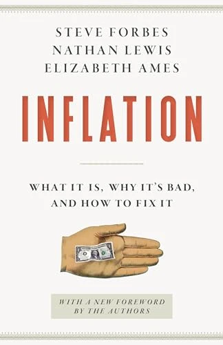 Inflation (What It Is, Why It's Bad, and How to Fix It) by Steve Forbes, Nathan Lewis, Elizabeth Ames, 9781641773898
