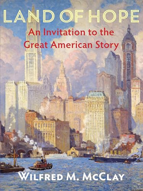 Land of Hope (An Invitation to the Great American Story) - 9781641771399 - 9781641771399 by Wilfred M. McClay, 9781641771399
