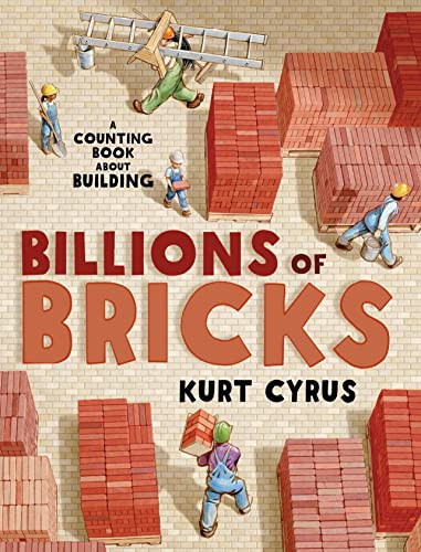 Billions of Bricks (A Counting Book About Building) by Kurt Cyrus, Kurt Cyrus, 9781627792738