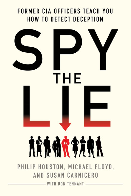 Spy the Lie (Former CIA Officers Teach You How to Detect Deception) by Philip Houston, Michael Floyd, Susan Carnicero, Don Tennant, 9781250029621