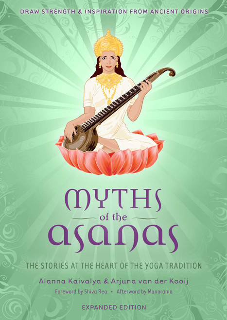 Myths of the Asanas (The Stories at the Heart of the Yoga Tradition) by Alanna Kaivalya, Arjuna van der Kooij, 9781683838487