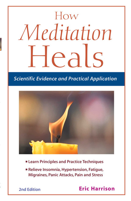 How Meditation Heals (Scientific Evidence and Practical Applications) by Eric Harrison, 9781569755174