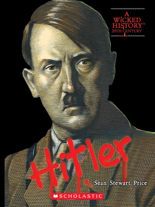 Adolf Hitler (A Wicked History) by Sean Stewart Price, 9780531223574
