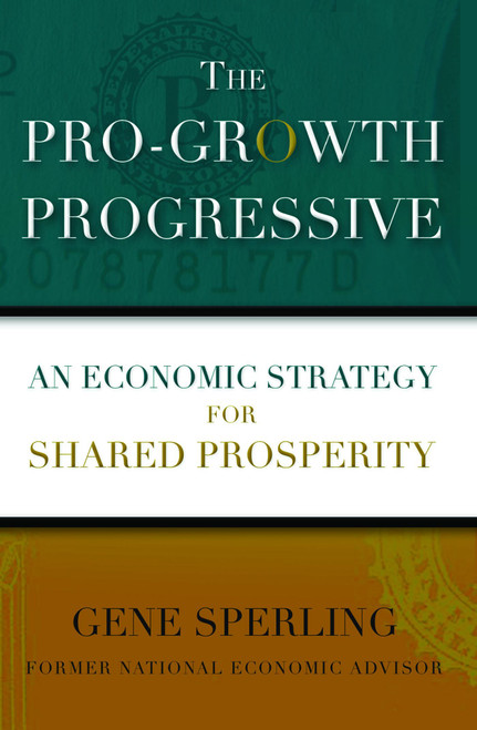 The Pro-Growth Progressive (An Economic Strategy for Shared Prosperity) by Gene Sperling, 9781476754819