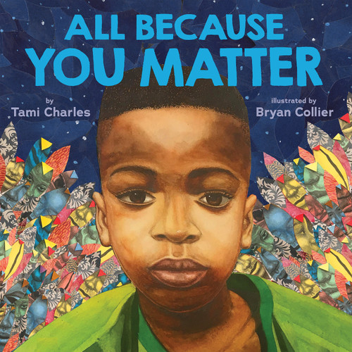 All Because You Matter (An All Because You Matter Book) by Tami Charles, Bryan Collier, 9781338574852