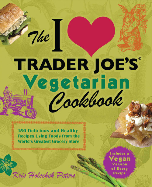 The I Love Trader Joe's Vegetarian Cookbook (150 Delicious and Healthy Recipes Using Foods from the World's Greatest Grocery Store) by Kris Holechek Peters, Kris Cramer, 9781612431093