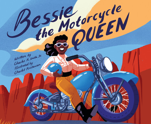 Bessie the Motorcycle Queen by Charles R. Smith Jr., Charlot Kristensen, 9781338752472