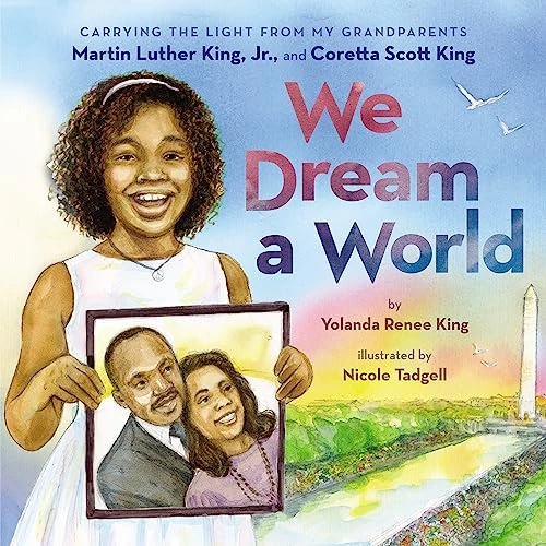 We Dream a World: Carrying the Light From My Grandparents Martin Luther King, Jr. and Coretta Scott King by Yolanda Renee King, Nicole Tadgell, 9781338753974
