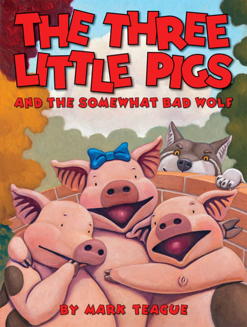 The Three Little Pigs and the Somewhat Bad Wolf by Mark Teague, Mark Teague, 9780439915014