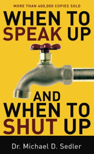 When to Speak Up and When To Shut Up by Dr. Michael D. Sedler, 9780800787424