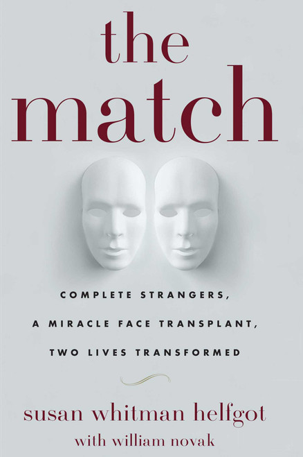 The Match (Complete Strangers, a Miracle Face Transplant, Two Lives Transformed) by Susan Whitman Helfgot, William Novak, 9781439195499