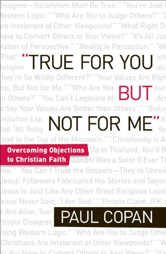 True for You, But Not for Me (Overcoming Objections to Christian Faith) by Paul Copan, 9780764206504
