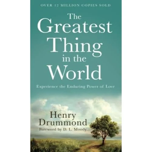 The Greatest Thing in the World (Experience the Enduring Power of Love) by Henry Drummond, D. L. Moody, 9780800720131