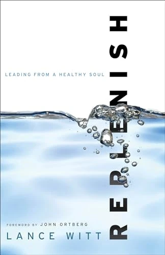 Replenish (Leading from a Healthy Soul) by Lance Witt, John Ortberg, 9780801013546