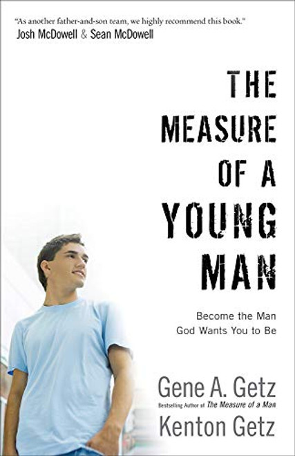 The Measure of a Young Man (Become the Man God Wants You to Be) by Gene A. Getz, Kenton Getz, Josh McDowell, Sean McDowell, 9780800725174
