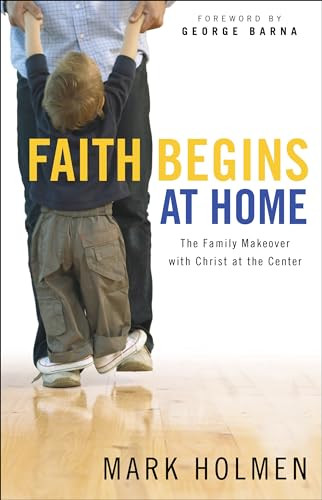 Faith Begins at Home by Mark Holmen, George Barna, 9780764214929