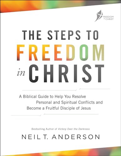 The Steps to Freedom in Christ (A Biblical Guide to Help You Resolve Personal and Spiritual Conflicts and Become a Fruitful Disciple of Jesus) by Neil T. Anderson, 9780764219429