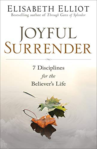 Joyful Surrender (7 Disciplines for the Believer's Life) by Elisabeth Elliot, 9780800729479