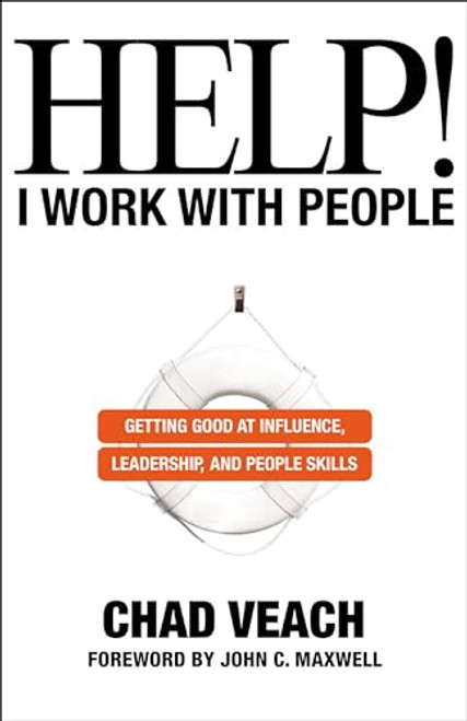 Help! I Work with People (Getting Good at Influence, Leadership, and People Skills) by Chad Veach, John C. Maxwell, 9780764236143