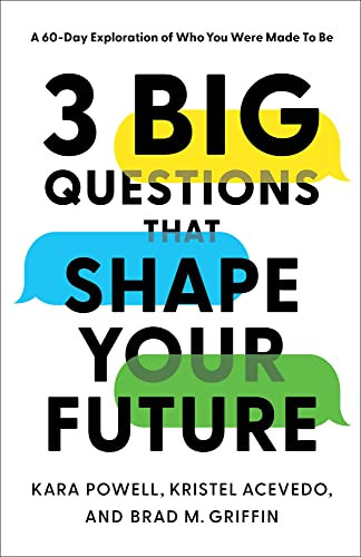3 Big Questions That Shape Your Future (A 60-Day Exploration of Who You Were Made to Be) by Kara Powell, Kristel Acevedo, Brad M. Griffin, 9781540902443